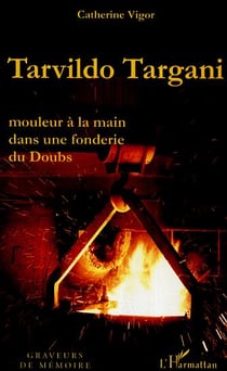 Tarvildo Targani : Mouleur à la main dans une fonderie du Doubs