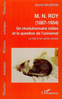 M. n. roy (1887 1954) - un révolutionnaire indien et la question de l'universel - le chat et les vaches sacrées