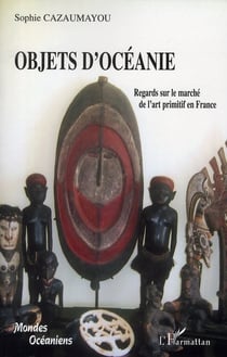 Objets d'océanie - regards sur le marché de l'art primitif en France