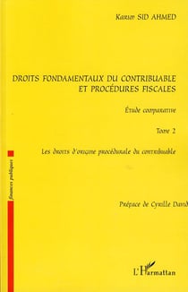 Droits fondamentaux du contribuable et procédures fiscales, étude comparative Tome 2 - les droits d'origine procédurale du contribuable