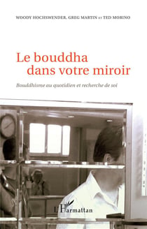 Le Bouddha dans votre miroir - bouddhisme au quotidien et recherche de soi
