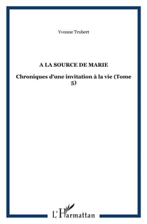 Chroniques d'une invitation à la vie t.5 - à la source de Marie