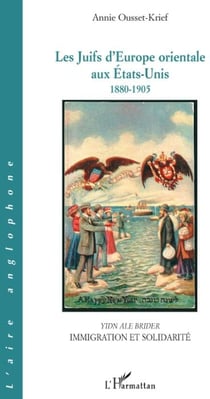 Les Juifs d'Europe orientale aux États-Unis 1880-1905 - immigration et solidarité