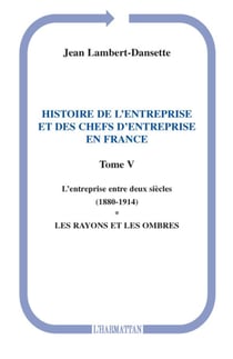 Histoire de l'entreprise t.5 - et des chefs d'entreprise l'entreprise entre deux siècles en France 1