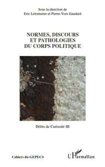 Délits de curiosité Tome 3 - normes, discours et pathologies du corps politique