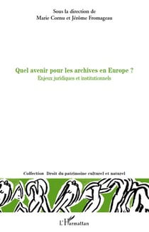 Quel avenir pour les archives en Europe ? enjeux juridiques et institutionnels
