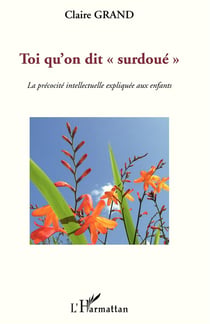 Toi qu'on dit "surdoué" - la précocité intellectuelle expliquée aux enfants