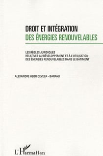 Droit et intégration des énergies renouvelables - les règles juridiques relatives au développement et à l'utilisation des énergies renouvelables dans le bâtiment