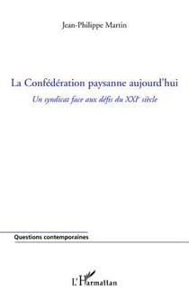 La confédération paysanne aujourd'hui - un syndicat face aux défis du XXI siècle