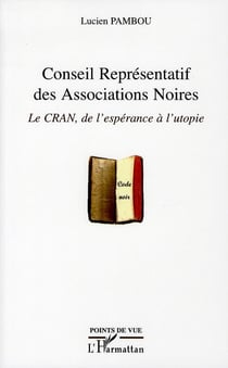 Conseil représentatif des associations noires - le CRAN, de l'espérance à l'utopie