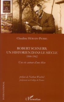Robert Schnerb, un historien dans le siècle - 1900-1962 - une vie autour d'une thèse