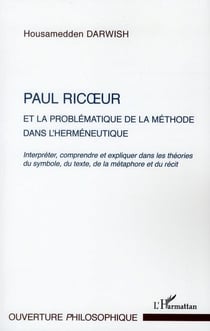 Paul Ricoeur et la problématique de la méthode dans l'herméneutique - interpréter, comprendre et expliquer dans les théories du symbole, du texte, de la métaphore et du récit