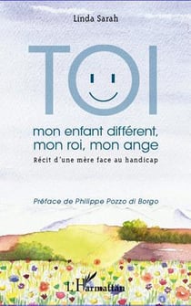 Toi, mon enfant différent, moi roi, mon ange - récit d'une mère face au handicap