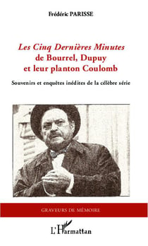 Les Cinq Dernières Minutes de Bourrel, Dupuy et leur planton coulomb - souvenirs et enquêtes inédites de la célèbre série