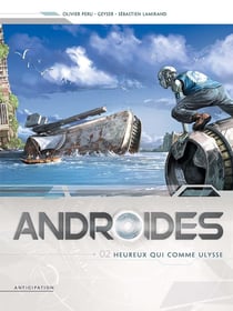 Androïdes Tome 2 : heureux qui comme Ulysse