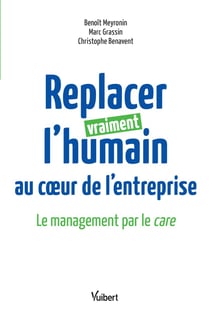 Replacer vraiment l'humain au coeur de l'entreprise - le management par le care