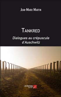 Tankred - dialogues au crépuscule d'Auschwitz