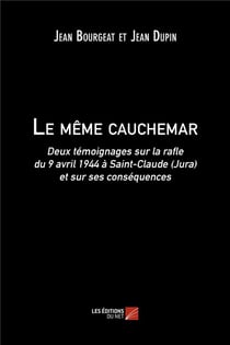 Le même cauchemar - deux témoignages sur la rafle du 9 avril 1944 à Saint-Claude (Jura) et sur ses conséquences