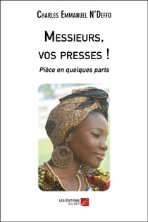 Messieurs, vos presses : pièce en quelques parts