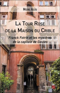 La tour rose de la maison du crible - Franck Fotrin et les mystères de la capitale de Gaules