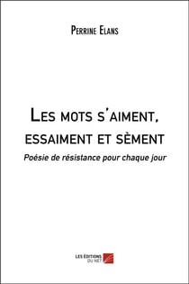 Les mots s'aiment, essaiment et sèment : poésie de résistance pour chaque jour