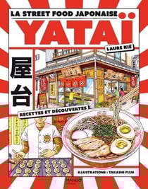 Yatai ! La street food japonaise : Recettes et découvertes