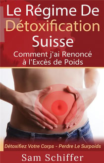 Le régime de détoxification suisse - comment j'ai renoncé à l'excès de poids