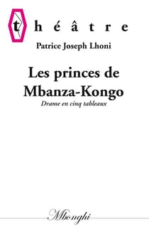 Les princes de mbanza-kongo - drame en cinq tableaux