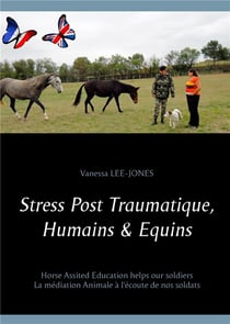Stress post traumatique, humains & equins - horse assisted education helps our soldiers - la médiation animale à l'écoute de nos soldats