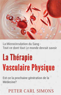La thérapie vasculaire physique - est-ce la prochaine génération de la médecine ? la microcirculation du sang - tout ce dont tout le monde devrait savoir