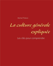 La culture générale expliquée - les clés pour comprendre