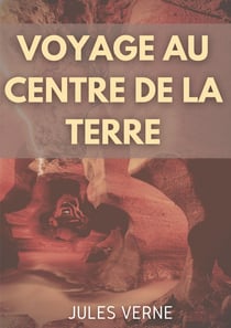 Voyage au centre de la terre : un roman d'aventures de Jules Verne (édition intégrale de 1864)