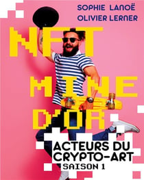 NFT, mine d'or : acteurs du crypto-art, saison 1