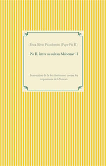 Pie ii, lettre au sultan mahomet ii : instruction de la foi chrétienne, contre les impostures de l'alcoran