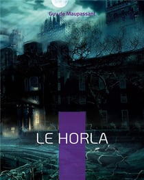 Le horla : une nouvelle fantastique et psychologique