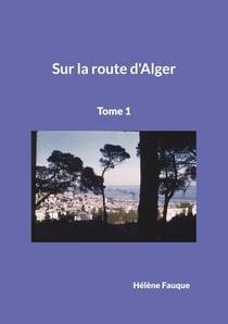 Sur la route d'Alger : Tome 1