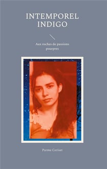 Intemporel Indigo : Aux roches de passions pourpres