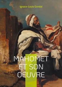 Mahomet et son oeuvre : Une exploration érudite de la vie du prophète de l'islam et des origines de la civilisation islamique