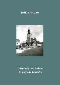 Déambulation intime au pays de Lourdes