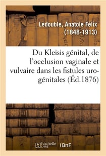 Du kleisis genital et principalement de l'occlusion vaginale - et vulvaire dans les fistules uro-gen