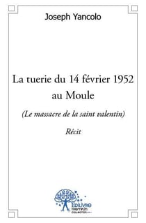 La tuerie du 14 février 1952 au moule - le massacre de la saint-valentin