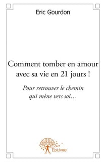 Comment tomber en amour avec sa vie en 21 jours ! pour retrouver le chemin qui mène vers soir...
