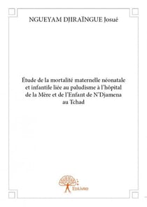 Étude de la mortalité maternelle néonatale et infantile liée au paludisme à l'hôpital de la mère et de l'enfant de n'djamena au tchad