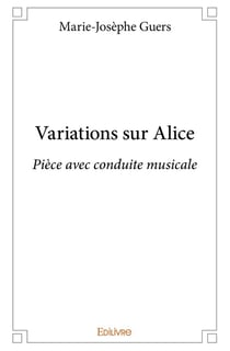 Variations sur alice - pièce avec conduite musicale