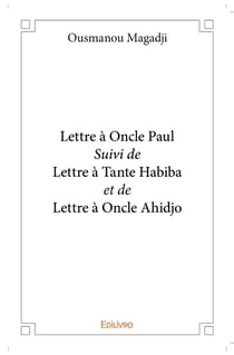 Lettre à Oncle Paul Suivi de Lettre à Tante Habiba et de Lettre à Oncle Ahidjo