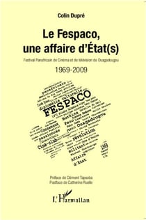 Le Fespaco, une affaire d'Etat(s) - festival panafricain de cinéma et de télévision de Ouagadougou, 1969-2009