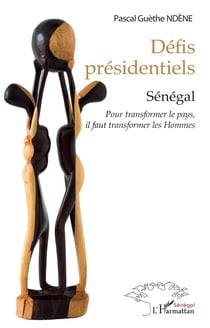 Défis présidentiels : Sénégal, pour transformer le pays,  il faut transformer les Hommes