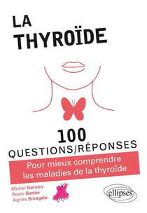 100 questions/réponses : la thyroïde - pour mieux comprendre les maladies de la thyroïde