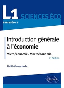 Introduction générale à l'économie - L1, semestre 1, sciences éco - microéconomie-macroéconomie (2e édition)