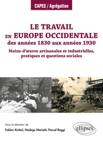 Le travail en Europe occidentale des années 1830 aux années 1930 - Mains-d’œuvre artisanales et industrielles, pratiques et questions sociales